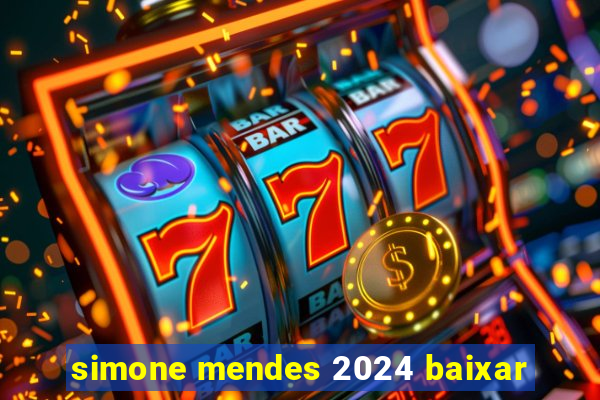 simone mendes 2024 baixar